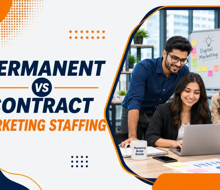 Permanent vs Contract Marketing Staffing: Which Is Right for Your Business?